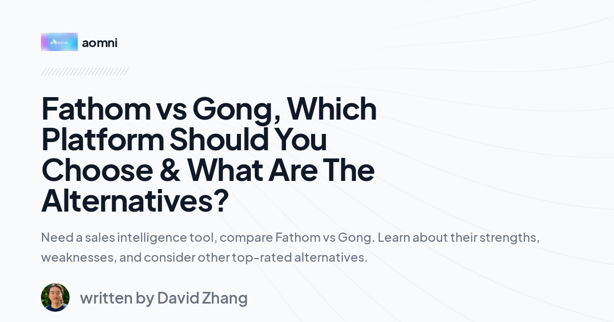 Fathom vs Gong, Which Platform Should You Choose & What Are The Alternatives?